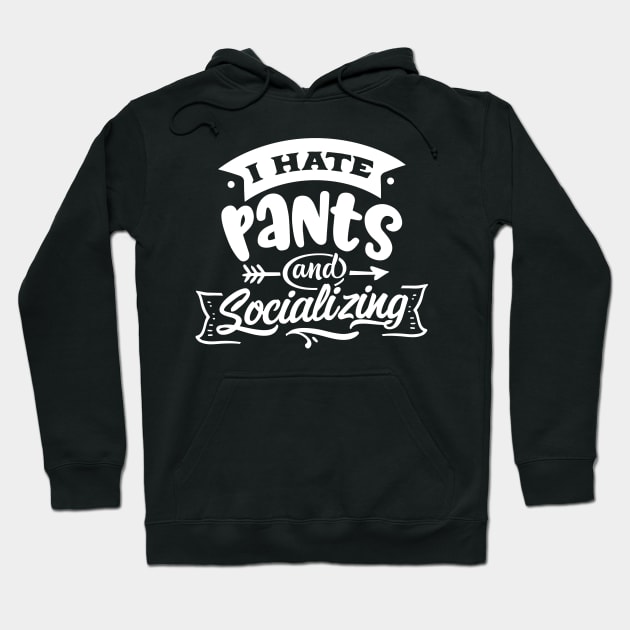 I Hate Pants and Socializing - Introvert - Anti-Social - Social Anxiety Hoodie by Wanderer Bat